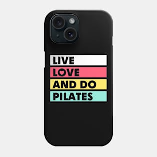 Live Love and Do Pilates Phone Case