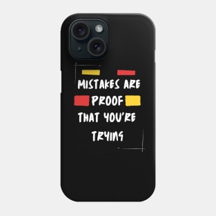 Mistakes Are Proof Enough That You Are Trying Phone Case