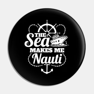 Cruising The Sea Makes Me Nauti Cruise Vacation Pin