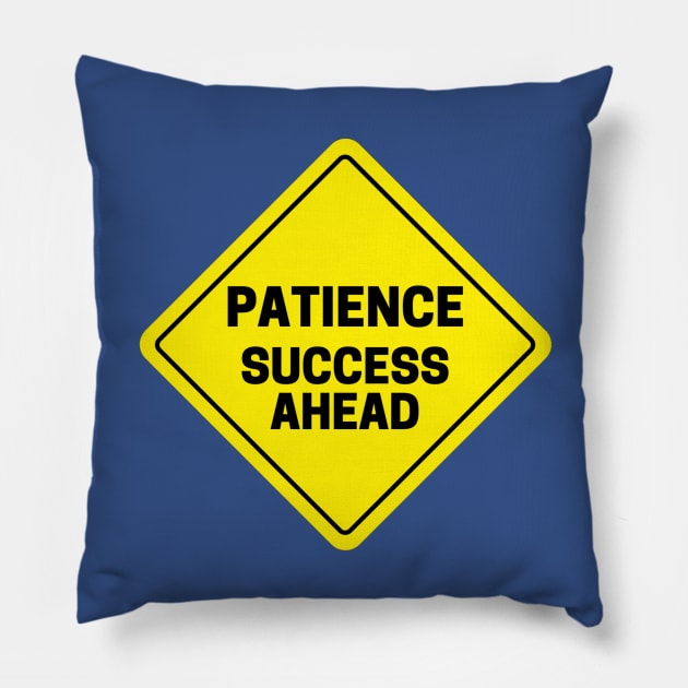 Patience, Success Ahead Traffic design Pillow by idesign100%