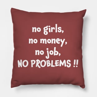 No girls no money no job no problems Pillow