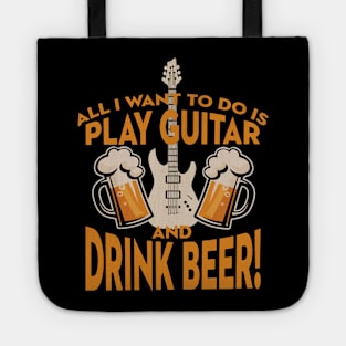 All I Want To Do Is Play Guitar And Drink Beer Tote