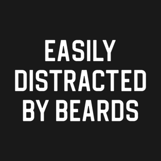 Funny Beard Lover Gift Easily Distracted By Beards T-Shirt