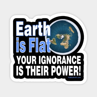 Your Ignorance is their power - Flat Earth Magnet