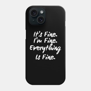 It's Fine I'm Fine Everything is Fine Phone Case