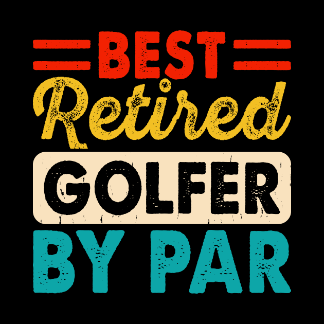 Best Retired Golfer By Par T Shirt For Women Men T-Shirt by Pretr=ty