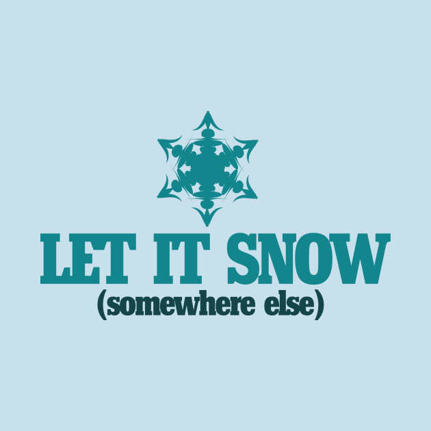 Let it snow somewhere else by bubbsnugg