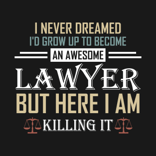 Never Dreamed I'd Grow Up To Be An Awesome Lawyer T-Shirt