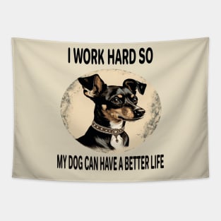 I WORK HARD SO MY DOG CAN HAVE A BETTER LIFE Tapestry