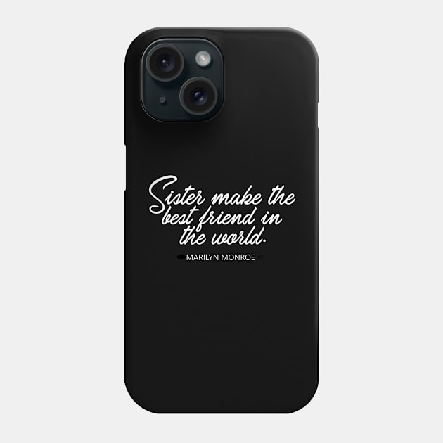 Sister make the best friend in the world - Marilyn Monroe Whitecolor Phone Case by mursyidinejad