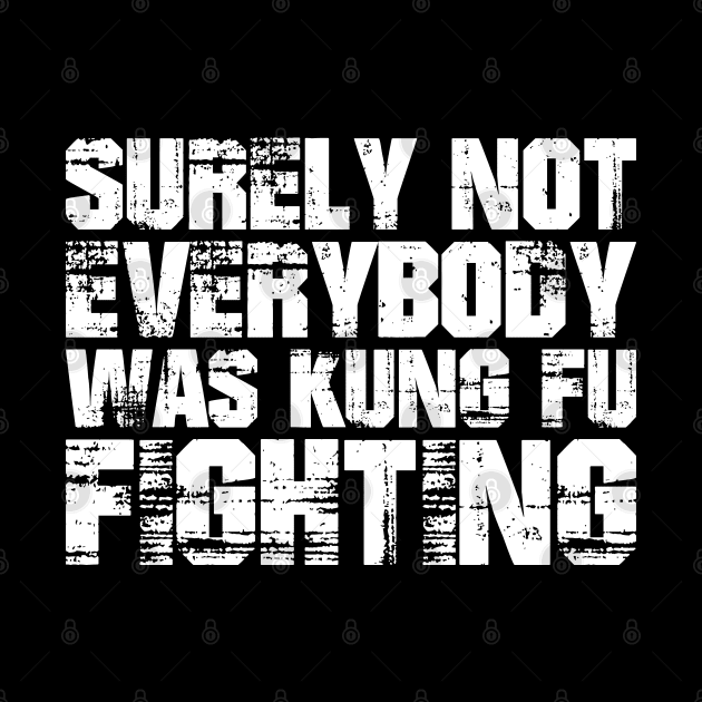 Surely not everybody was kungfu fighting by santelmoclothing