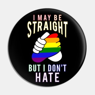 "I May Be Straight But I Don't Hate" Gay Friendly Pin