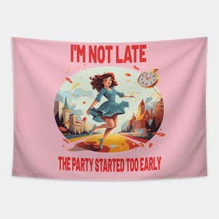 I'M NOT LATE THE PARTY STARTED TOO EARLY Tapestry