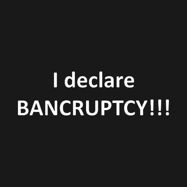 I Declare Bancruptcy design by Battlefoxx Living Earth