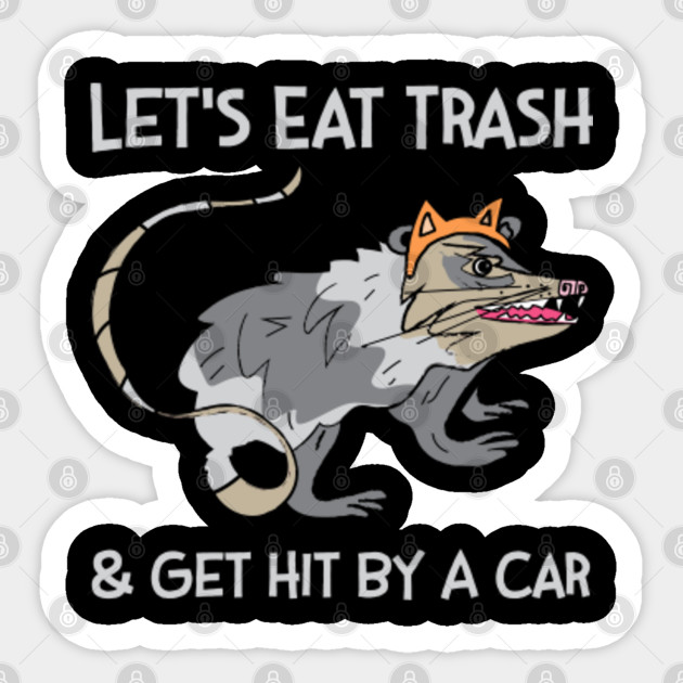 Let S Eat Trash And Get Hit By A Car Shirt Funny Possum Tshirt