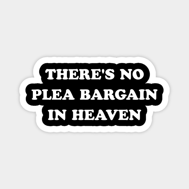 There's No Plea Bargain in Heaven (White) Magnet by stevegoll68