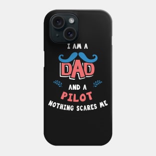 I'm A Dad And A Pilot Nothing Scares Me Phone Case