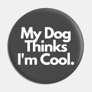 My Dog Thinks I'm Cool Pin