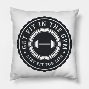 Get fit in the gym, stay fit for life Pillow