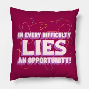 In every difficulty, lies an opportunity! Pillow