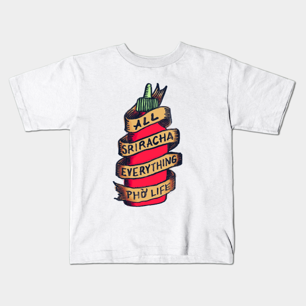 Sriracha Hot Sauce Sriracha Hot Sauce Kids T Shirt Teepublic