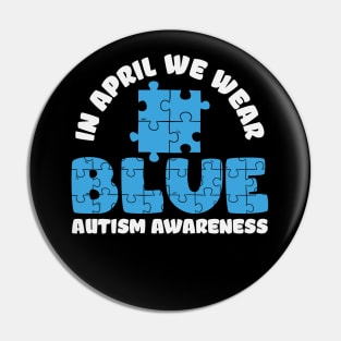 In April We Wear Blue - Autism Awareness Pin