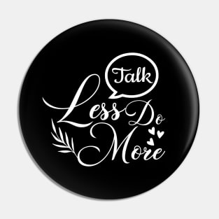 Talk less do more, quote Pin