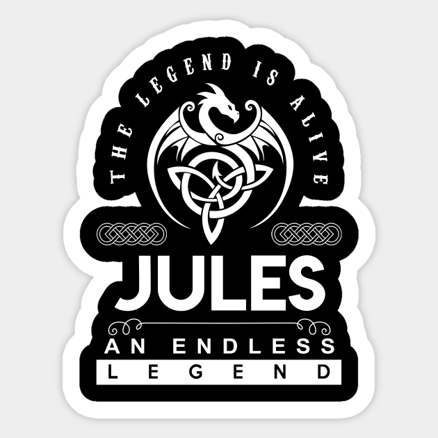 Jules Name Sticker - The Legend Is Alive - Jules An Endless Legend Dragon Gift Item - Jules - Sticker