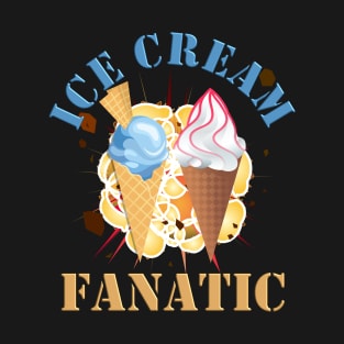 Ice cream chilling, ice cream fanatic ice cream fanatic ice cream fanatic ice cream fanatic, ice cream fanatic ice cream fanatic ice cream fanatic ice cream fanatic ice cream fanatic, T-Shirt