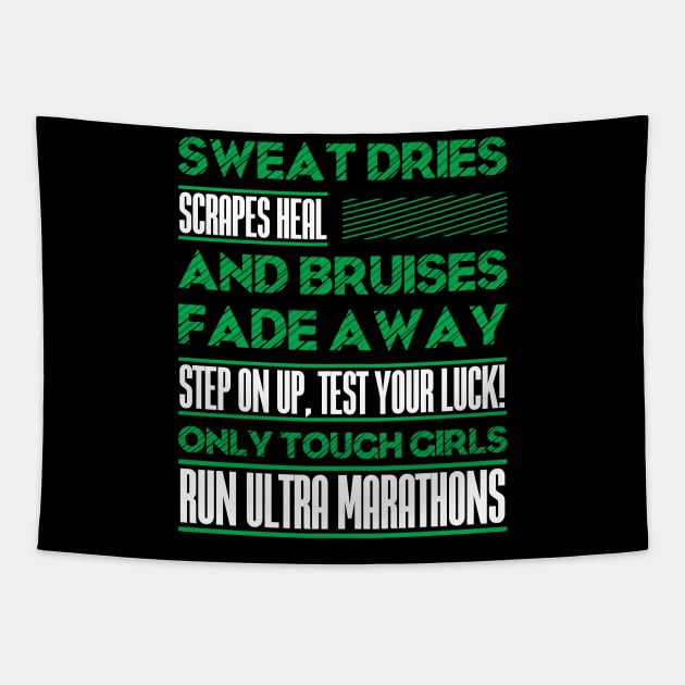 SWEAT DRIES SCRAPES HEAL AND BRUISES FADE AWAY STEP ON UP, TEST YOUR LUCK! ONLY TOUGH GIRLS RUN ULTRA MARATHONS (green) Tapestry by Didier97