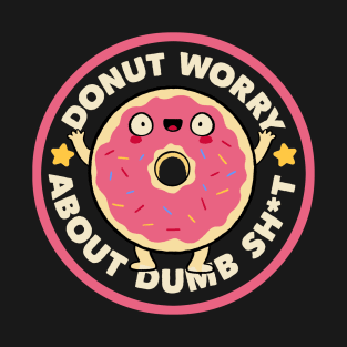 Donut Worry About Dumb Shit by Tobe Fonseca T-Shirt