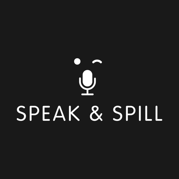 Speak And Spill Swag by UnMarketing