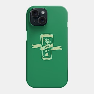 Let's Get Lucked Up Phone Case