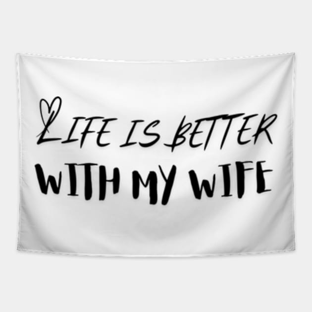 Life is Better with my Wife Tapestry by IncrediblyDone