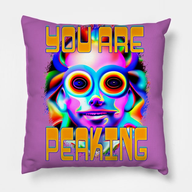 You Are Peaking - Captioned (2)- Trippy Psychedelic Art Pillow by TheThirdEye