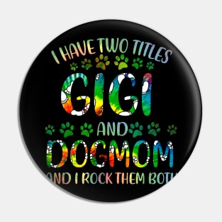 I Have Two Titles Gigi And Dog Mom Pin