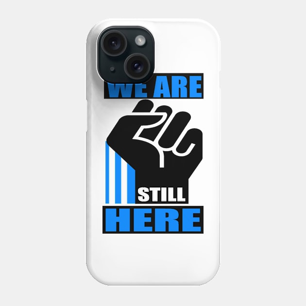 WE ARE STILL HERE 3A Phone Case by truthtopower