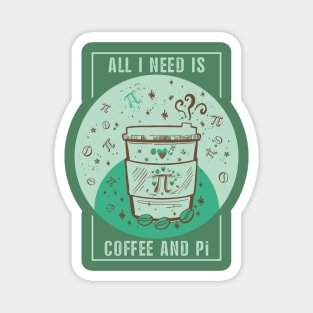 Funny Coffee Pun, Coffee Lover, Math and Pi Symbol Lover Quote ALL I NEED IS COFFEE AND Pi Humor Coffee Theme, Coffee and Math Pi Humor Doodle Illustration Magnet