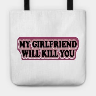 please stay away dont flirt with me my girlfriend will kill you Tote