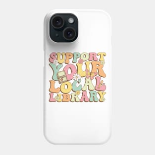 Support Your Local Library Book Lovers Phone Case