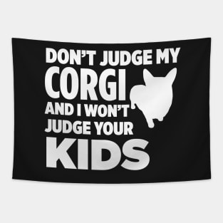 Don’t Judge My Corgi & I Won’t Judge Your Kids Tapestry