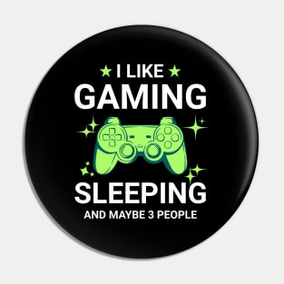 I Like Gaming Sleeping and Maybe 3 People Pin