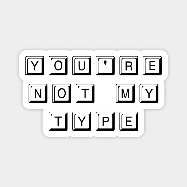 You're Not My Type (Black) Magnet by Graograman