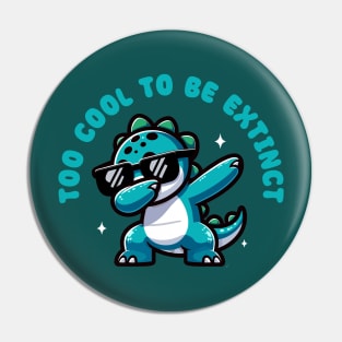 Too Cool to be Extinct - Funny Cute Dinosaur Pin