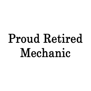 Proud Retired Mechanic T-Shirt