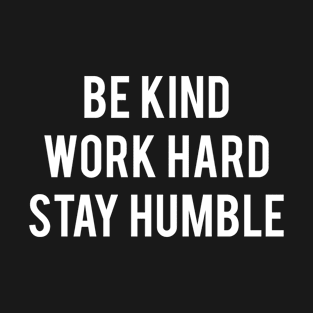 Be Kind Work Hard Stay Humble T-Shirt