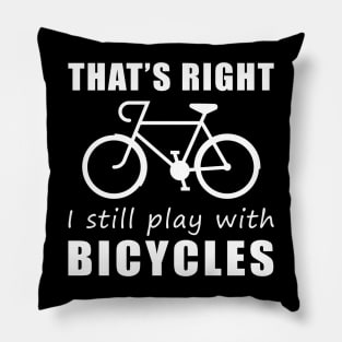 Pedal with Pride: That's Right, I Still Play with Cyclings Tee! Get Rolling in Style! Pillow