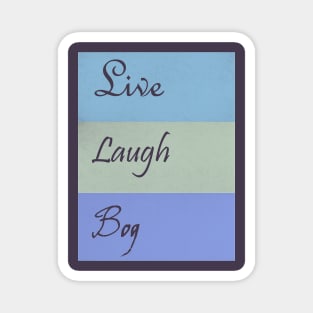 Live Laugh Bog Magnet