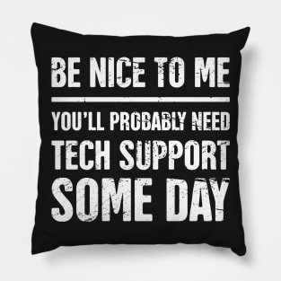 Be Nice To Me - Funny IT Tech Support Quote Pillow