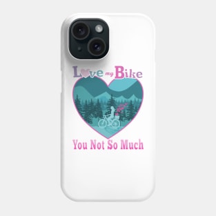 Love My Bike You Not So Much Phone Case